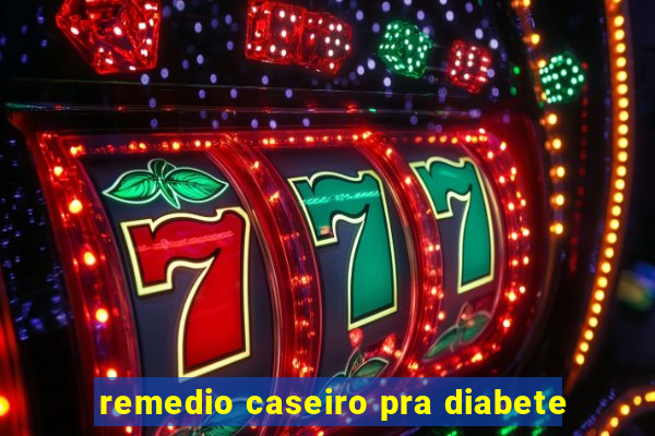 remedio caseiro pra diabete